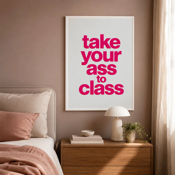Take Your Ass to Class Wall Art Decor