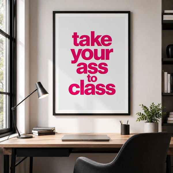 Take Your Ass to Class Wall Art Decor