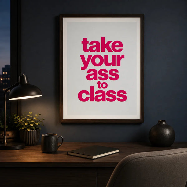 Take Your Ass to Class Wall Art Decor