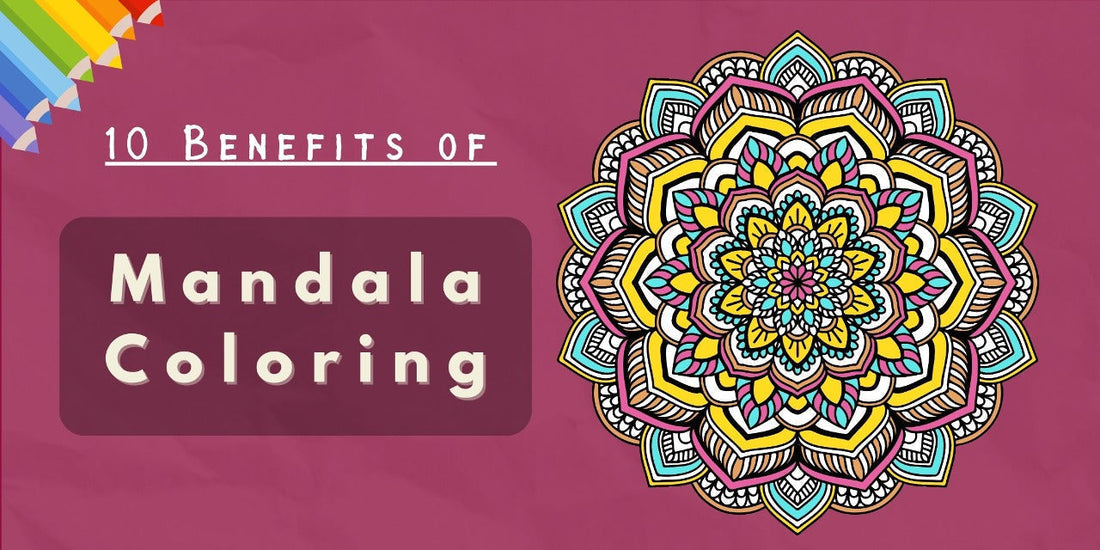 10 Benefits of Mandala Coloring for a Meditative Experience
