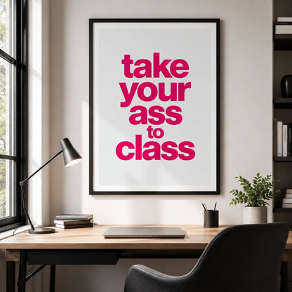 Take Your Ass to Class Wall Art Decor - Wall Art Decor - detail