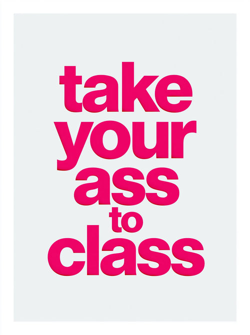 Take Your Ass to Class Wall Art Decor