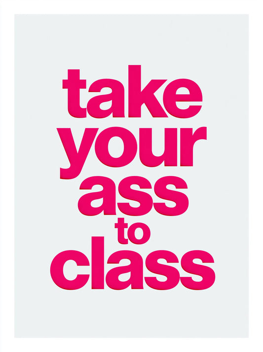 Take Your Ass to Class Wall Art Decor - Wall Art Decor - front view