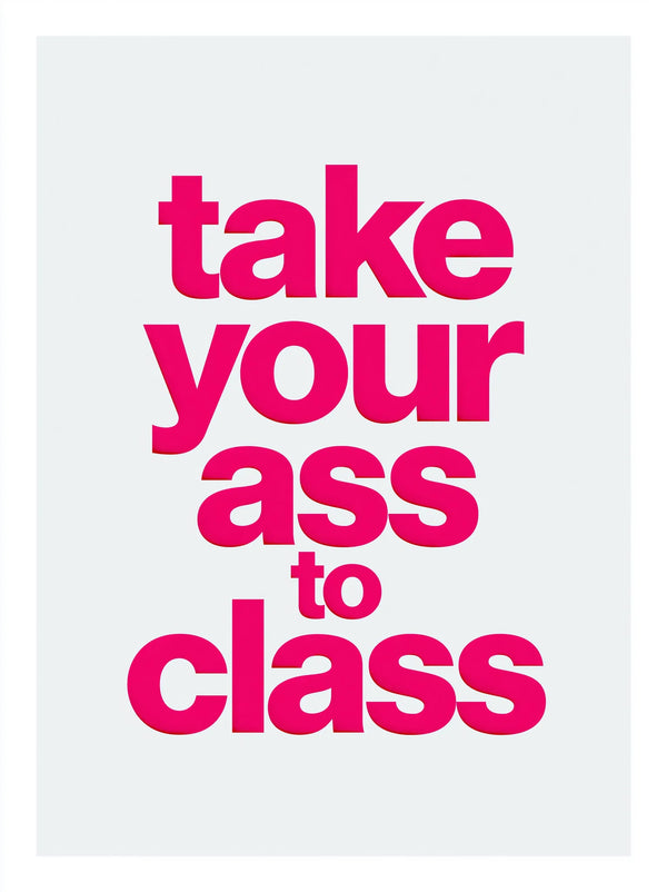 Take Your Ass to Class Wall Art Decor
